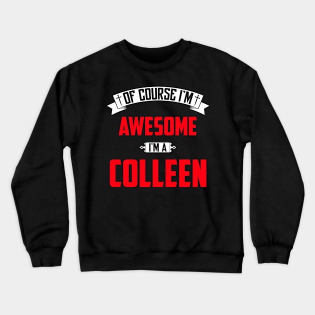 Of Course I'm Awesome, I'm A Colleen,Middle Name, Birthday, Family Name, Surname Crewneck Sweatshirt by benkjathe